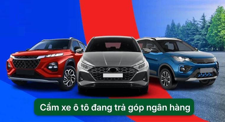 Cầm Xe Ô Tô đang Trả góp Ngân hàng